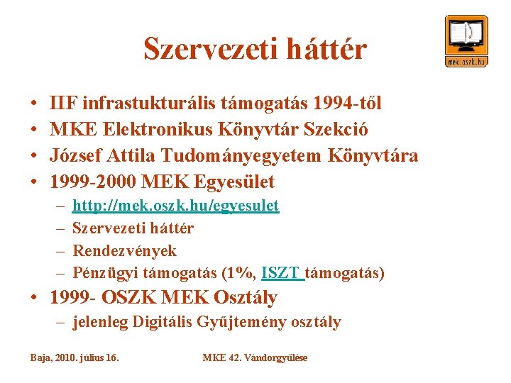 Szervezeti háttér • • IIF infrastukturális támogatás 1994 -től MKE Elektronikus Könyvtár Szekció József