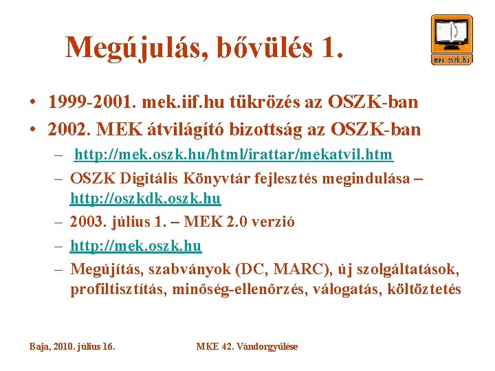 Megújulás, bővülés 1. • 1999 -2001. mek. iif. hu tükrözés az OSZK-ban • 2002.