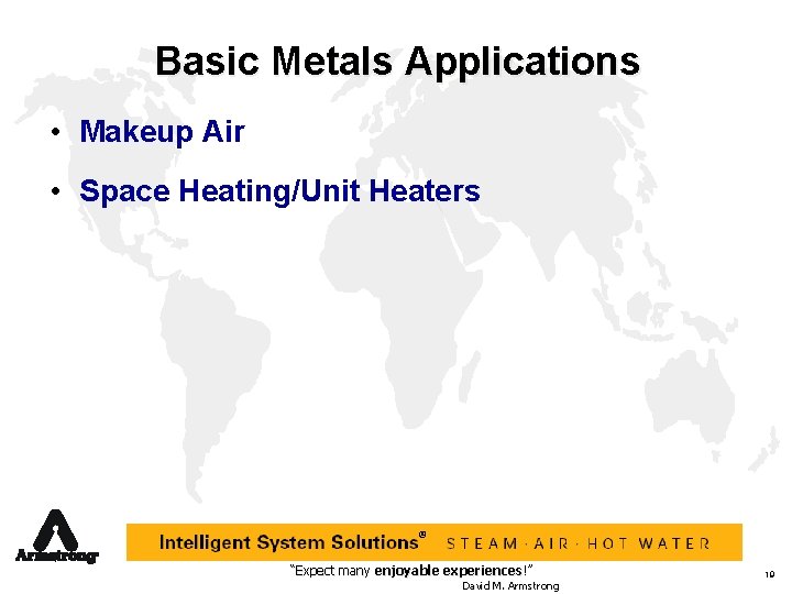 Basic Metals Applications • Makeup Air • Space Heating/Unit Heaters ® “Expect many enjoyable