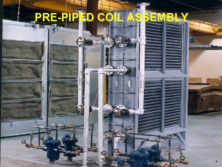 PRE-PIPED COIL ASSEMBLY 9 