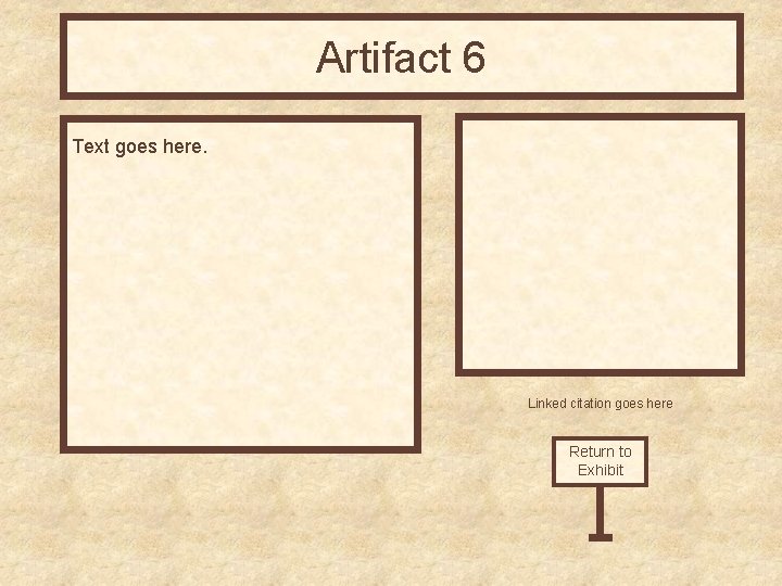 Artifact 6 Text goes here. Linked citation goes here Return to Exhibit 