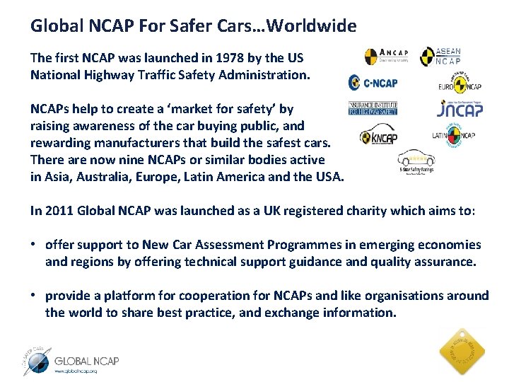 Global NCAP For Safer Cars…Worldwide The first NCAP was launched in 1978 by the