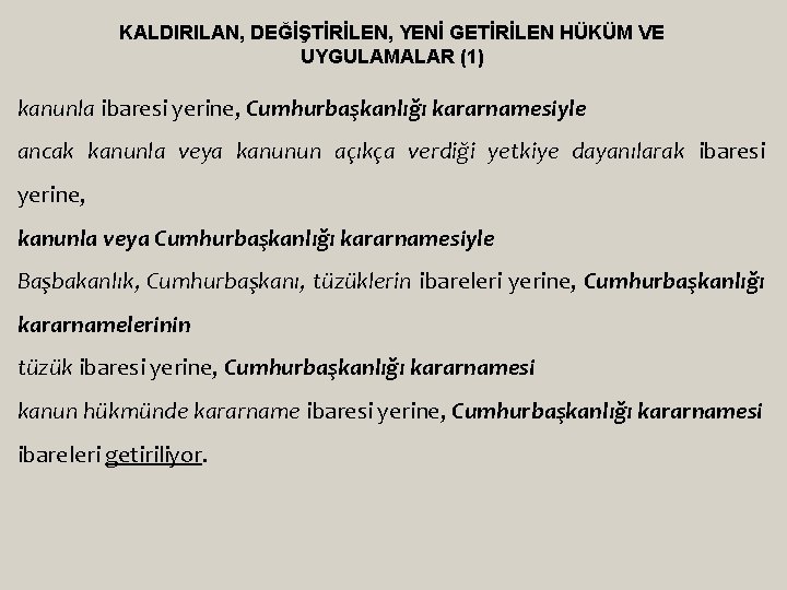 KALDIRILAN, DEĞİŞTİRİLEN, YENİ GETİRİLEN HÜKÜM VE UYGULAMALAR (1) kanunla ibaresi yerine, Cumhurbaşkanlığı kararnamesiyle ancak