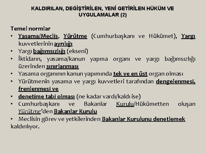 KALDIRILAN, DEĞİŞTİRİLEN, YENİ GETİRİLEN HÜKÜM VE UYGULAMALAR (2) Temel normlar • Yasama/Meclis, Yürütme (Cumhurbaşkanı