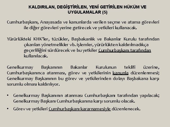 KALDIRILAN, DEĞİŞTİRİLEN, YENİ GETİRİLEN HÜKÜM VE UYGULAMALAR (5) Cumhurbaşkanı, Anayasada ve kanunlarda verilen seçme