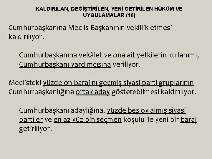 KALDIRILAN, DEĞİŞTİRİLEN, YENİ GETİRİLEN HÜKÜM VE UYGULAMALAR (10) Cumhurbaşkanına Meclis Başkanının vekillik etmesi kaldırılıyor.