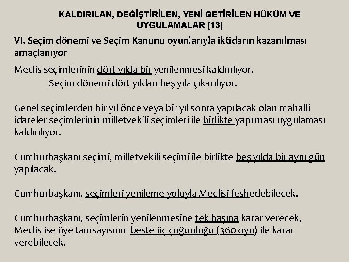 KALDIRILAN, DEĞİŞTİRİLEN, YENİ GETİRİLEN HÜKÜM VE UYGULAMALAR (13) VI. Seçim dönemi ve Seçim Kanunu