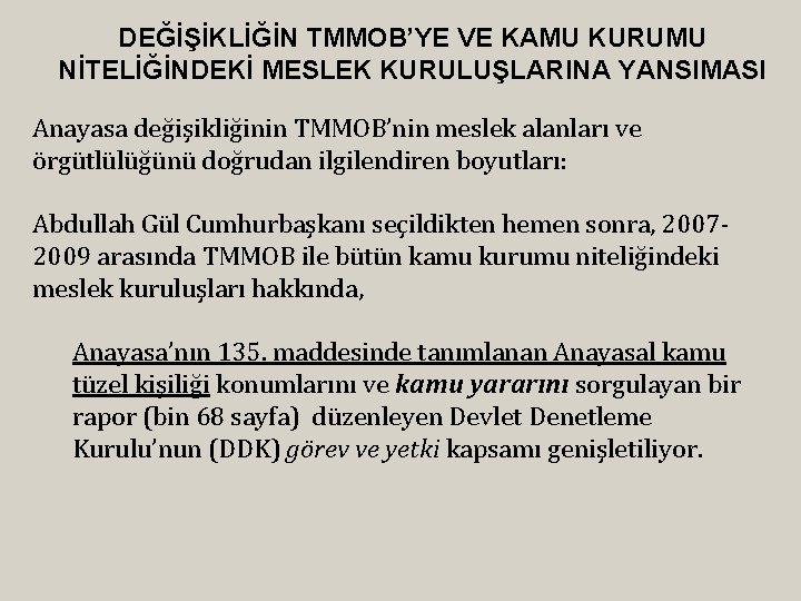 DEĞİŞİKLİĞİN TMMOB’YE VE KAMU KURUMU NİTELİĞİNDEKİ MESLEK KURULUŞLARINA YANSIMASI Anayasa değişikliğinin TMMOB’nin meslek alanları