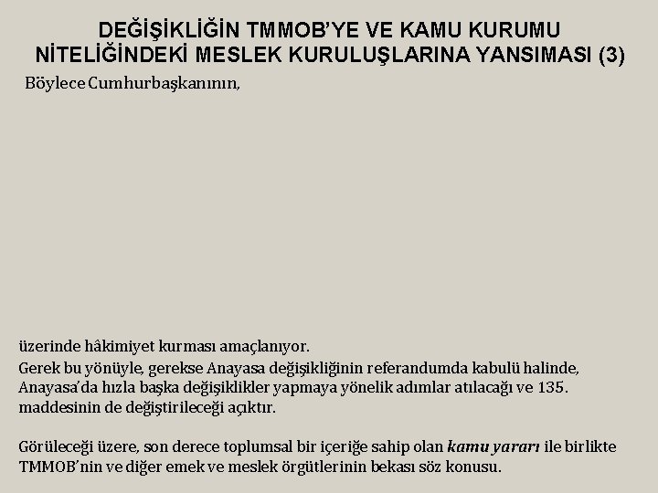 DEĞİŞİKLİĞİN TMMOB’YE VE KAMU KURUMU NİTELİĞİNDEKİ MESLEK KURULUŞLARINA YANSIMASI (3) Böylece Cumhurbaşkanının, üzerinde hâkimiyet