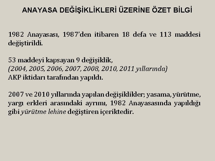 ANAYASA DEĞİŞİKLİKLERİ ÜZERİNE ÖZET BİLGİ 1982 Anayasası, 1987’den itibaren 18 defa ve 113 maddesi