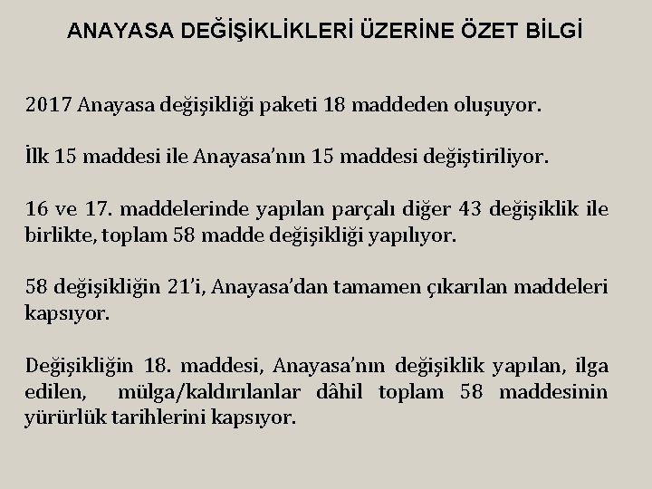 ANAYASA DEĞİŞİKLİKLERİ ÜZERİNE ÖZET BİLGİ 2017 Anayasa değişikliği paketi 18 maddeden oluşuyor. İlk 15