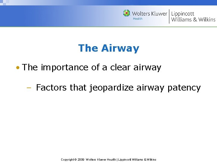 The Airway • The importance of a clear airway – Factors that jeopardize airway