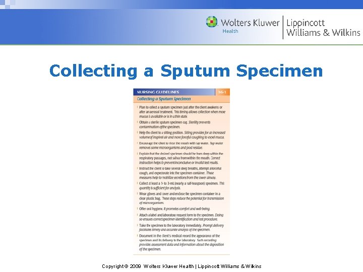 Collecting a Sputum Specimen Copyright © 2009 Wolters Kluwer Health | Lippincott Williams &