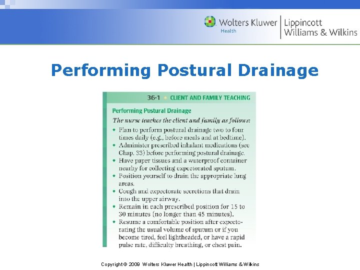Performing Postural Drainage Copyright © 2009 Wolters Kluwer Health | Lippincott Williams & Wilkins
