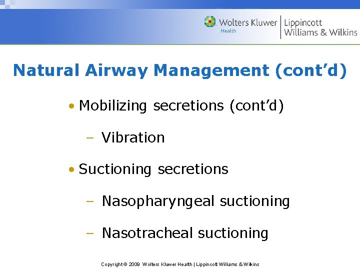 Natural Airway Management (cont’d) • Mobilizing secretions (cont’d) – Vibration • Suctioning secretions –