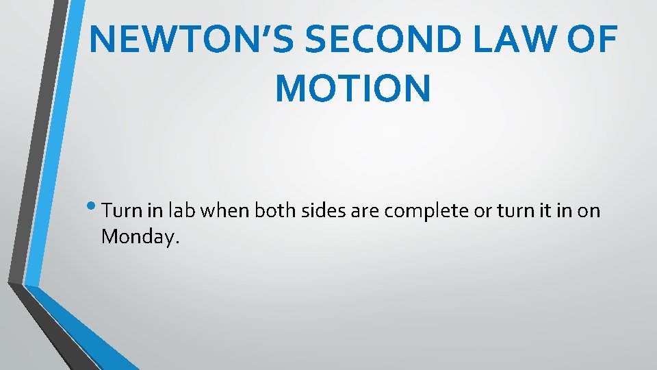 NEWTON’S SECOND LAW OF MOTION • Turn in lab when both sides are complete