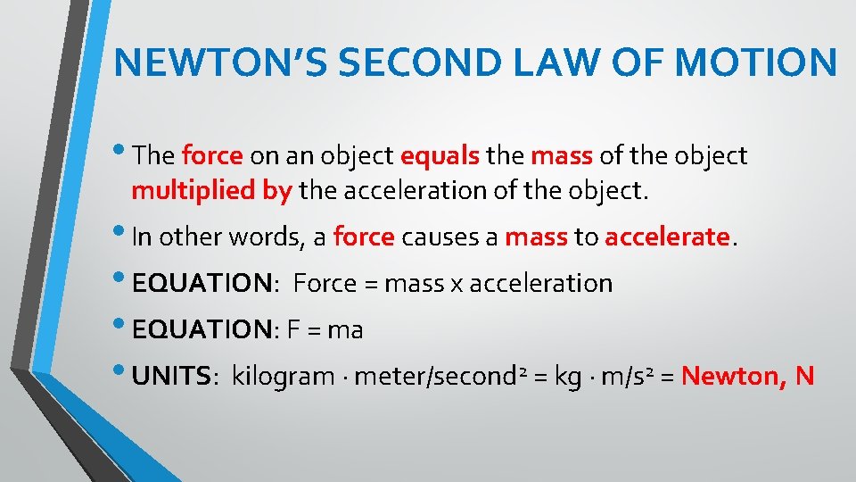 NEWTON’S SECOND LAW OF MOTION • The force on an object equals the mass
