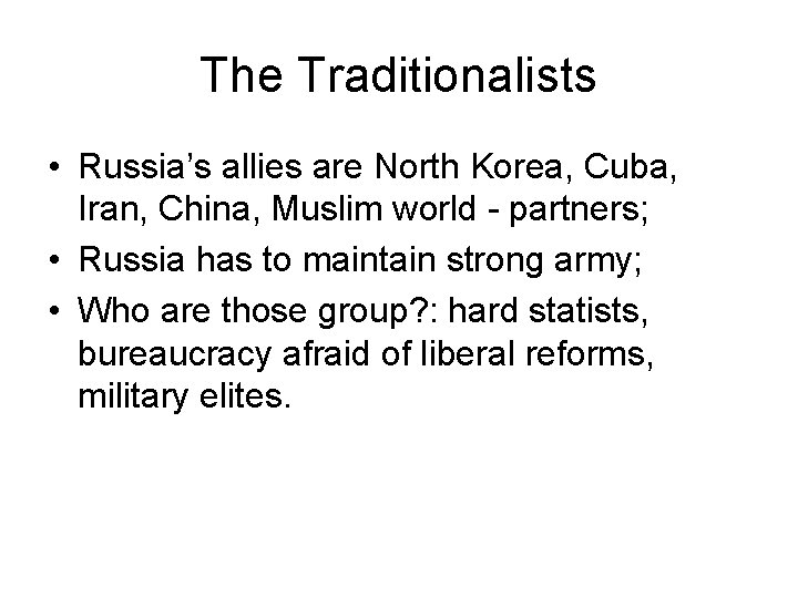The Traditionalists • Russia’s allies are North Korea, Cuba, Iran, China, Muslim world -
