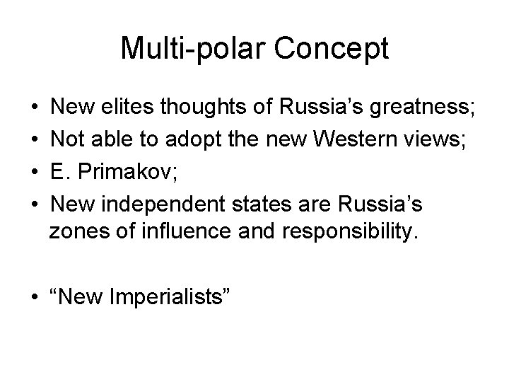 Multi-polar Concept • • New elites thoughts of Russia’s greatness; Not able to adopt