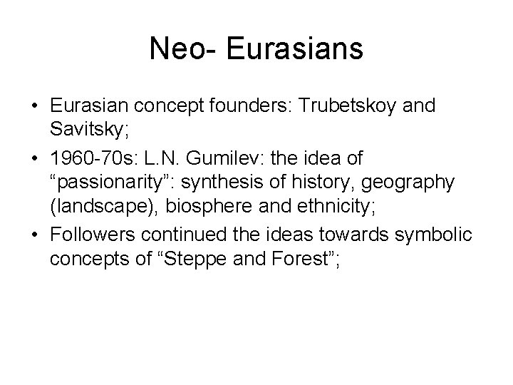 Neo- Eurasians • Eurasian concept founders: Trubetskoy and Savitsky; • 1960 -70 s: L.