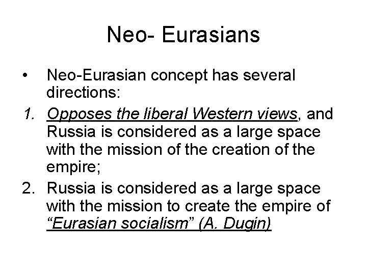 Neo- Eurasians • Neo-Eurasian concept has several directions: 1. Opposes the liberal Western views,