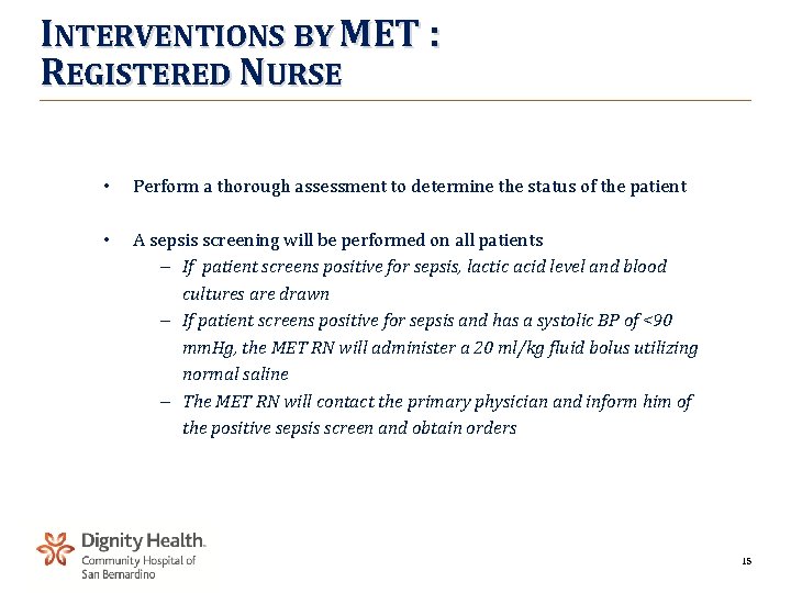 INTERVENTIONS BY MET : REGISTERED NURSE • Perform a thorough assessment to determine the