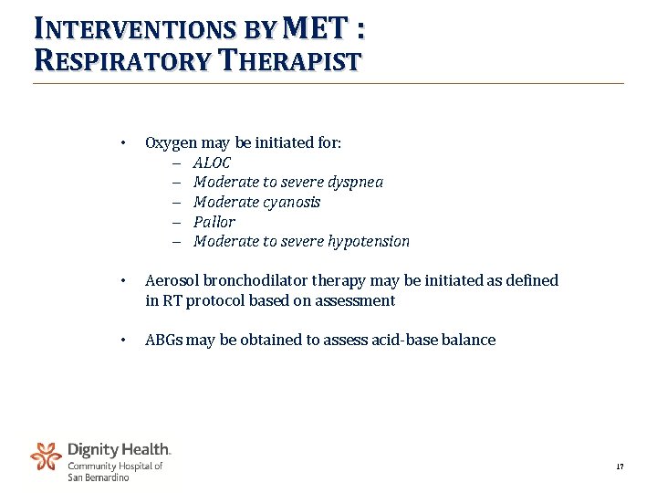 INTERVENTIONS BY MET : RESPIRATORY THERAPIST • Oxygen may be initiated for: – ALOC
