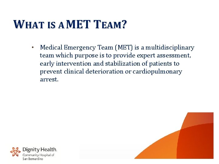WHAT IS A MET TEAM? • Medical Emergency Team (MET) is a multidisciplinary team