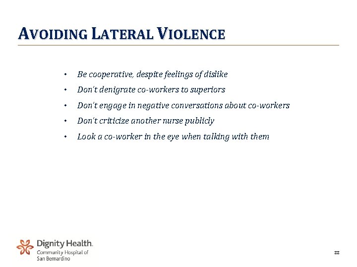 AVOIDING LATERAL VIOLENCE • Be cooperative, despite feelings of dislike • Don’t denigrate co-workers