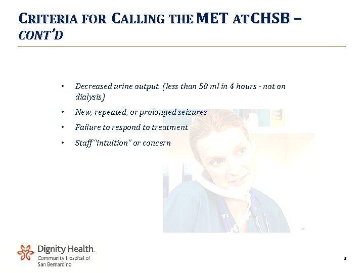 CRITERIA FOR CALLING THE MET AT CHSB – CONT’D • Decreased urine output (less