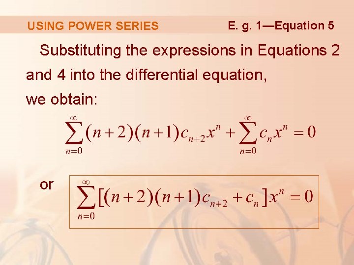 USING POWER SERIES E. g. 1—Equation 5 Substituting the expressions in Equations 2 and