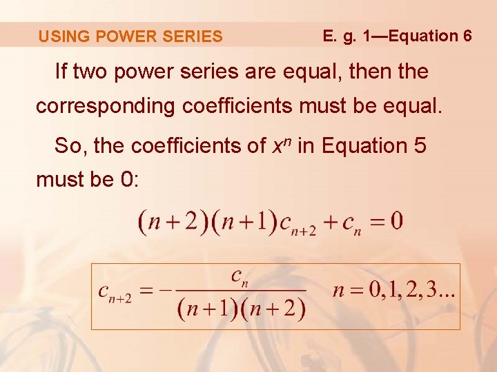 USING POWER SERIES E. g. 1—Equation 6 If two power series are equal, then