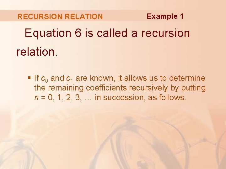 RECURSION RELATION Example 1 Equation 6 is called a recursion relation. § If c
