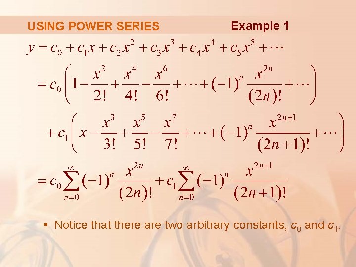 USING POWER SERIES Example 1 § Notice that there are two arbitrary constants, c