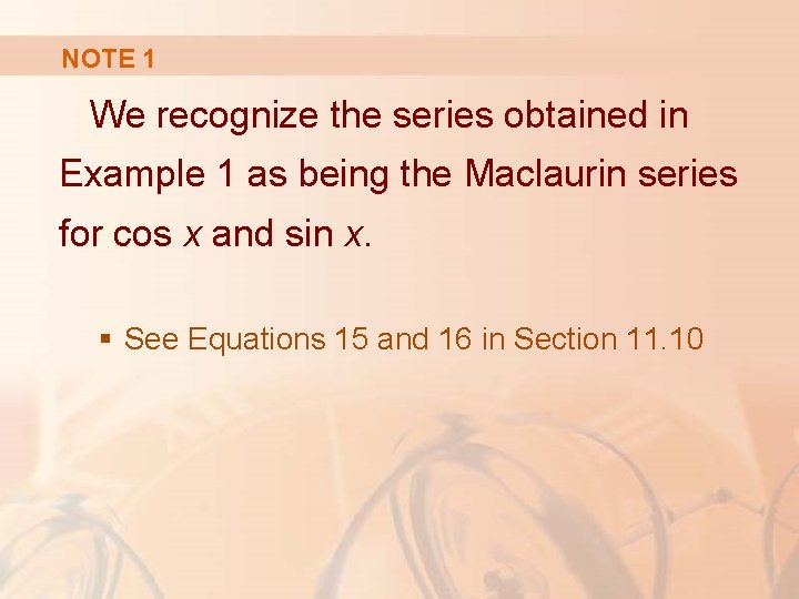 NOTE 1 We recognize the series obtained in Example 1 as being the Maclaurin