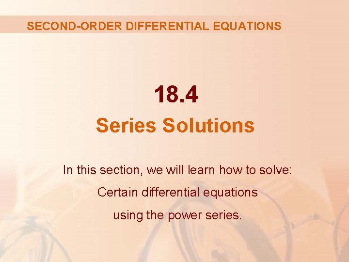 SECOND-ORDER DIFFERENTIAL EQUATIONS 18. 4 Series Solutions In this section, we will learn how