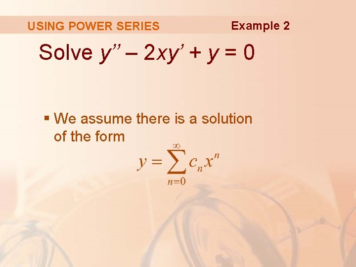 USING POWER SERIES Example 2 Solve y’’ – 2 xy’ + y = 0