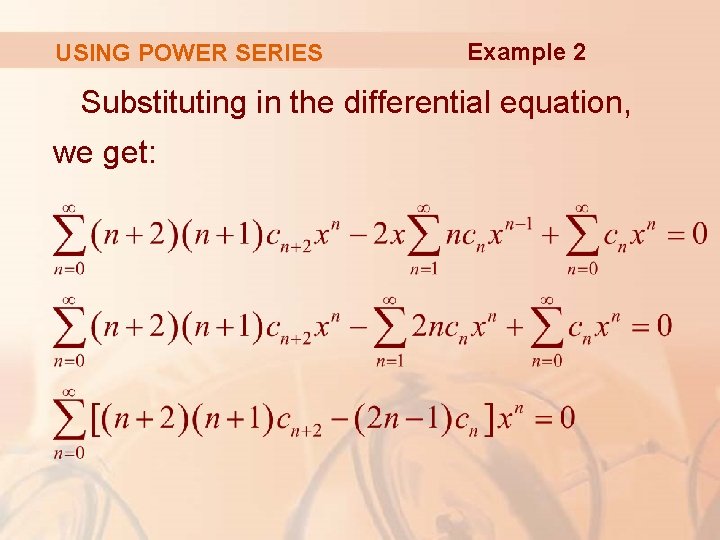 USING POWER SERIES Example 2 Substituting in the differential equation, we get: 