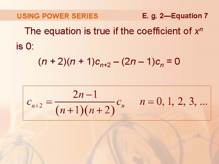 USING POWER SERIES E. g. 2—Equation 7 The equation is true if the coefficient