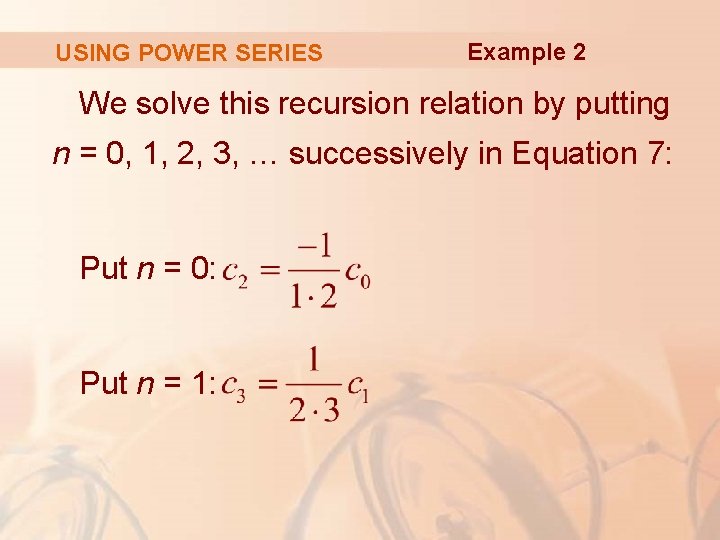 USING POWER SERIES Example 2 We solve this recursion relation by putting n =