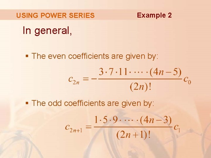 USING POWER SERIES Example 2 In general, § The even coefficients are given by: