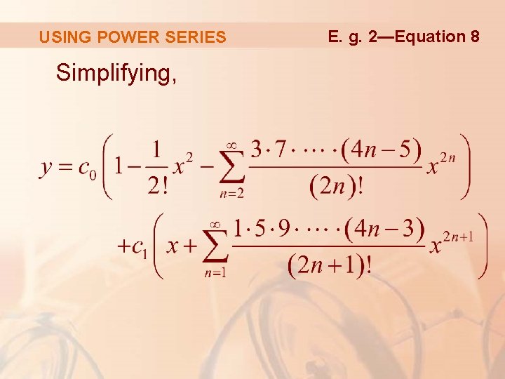 USING POWER SERIES Simplifying, E. g. 2—Equation 8 