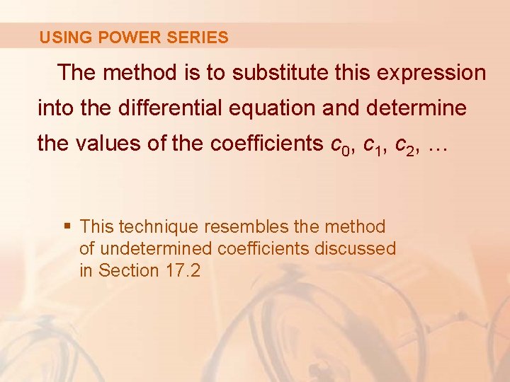 USING POWER SERIES The method is to substitute this expression into the differential equation