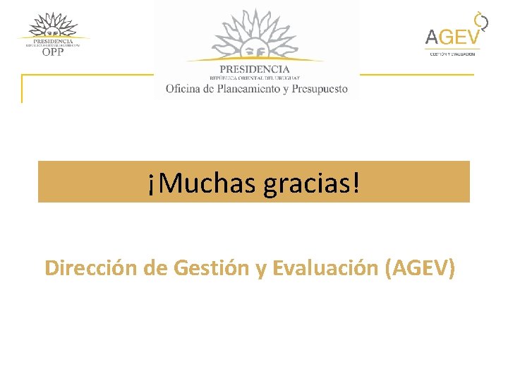 ¡Muchas gracias! Dirección de Gestión y Evaluación (AGEV) 