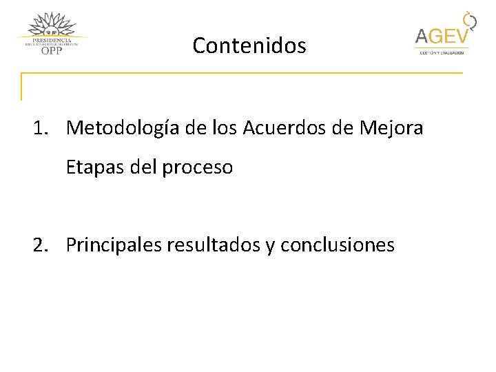 Contenidos 1. Metodología de los Acuerdos de Mejora Etapas del proceso 2. Principales resultados