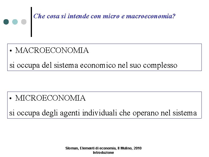 Che cosa si intende con micro e macroeconomia? • MACROECONOMIA si occupa del sistema