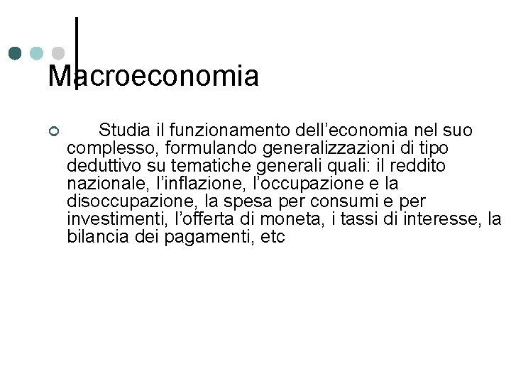 Macroeconomia ¢ Studia il funzionamento dell’economia nel suo complesso, formulando generalizzazioni di tipo deduttivo