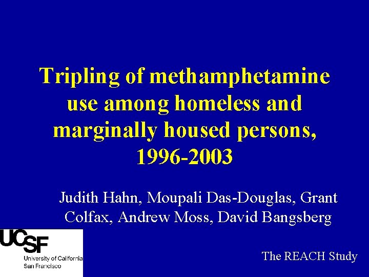 Tripling of methamphetamine use among homeless and marginally housed persons, 1996 -2003 Judith Hahn,