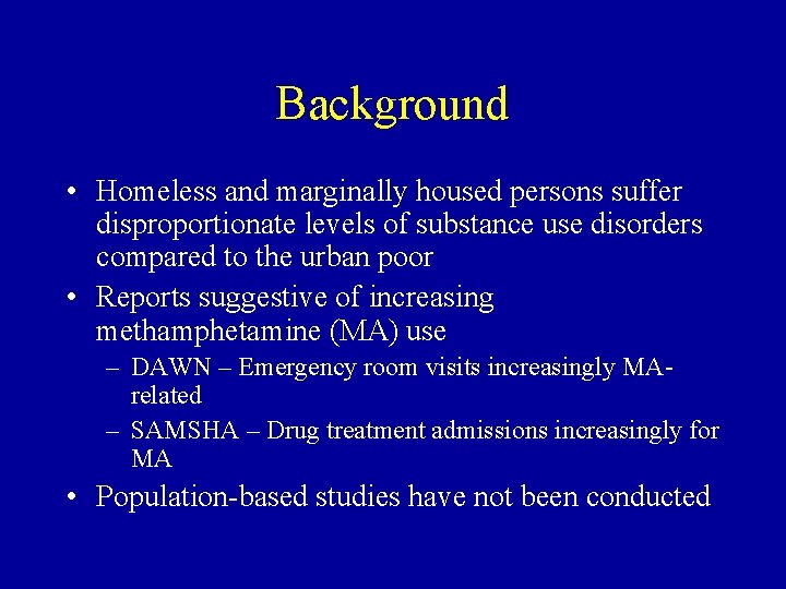 Background • Homeless and marginally housed persons suffer disproportionate levels of substance use disorders