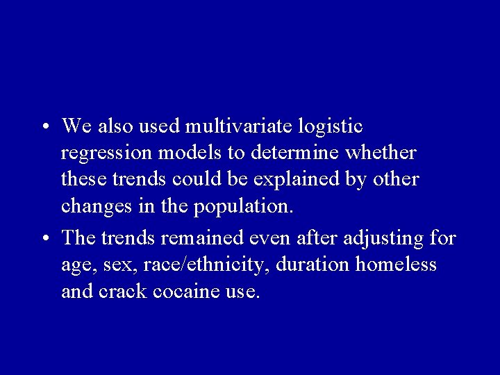  • We also used multivariate logistic regression models to determine whether these trends